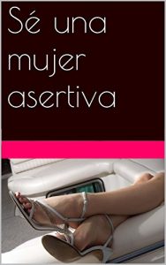Descargar Sé una mujer asertiva pdf, epub, ebook