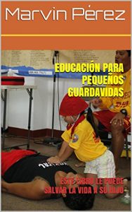 Descargar EDUCACIÓN PARA PEQUEÑOS GUARDAVIDAS: ESTE LIBRO LE PUEDE SALVAR LA VIDA A SU HIJO pdf, epub, ebook
