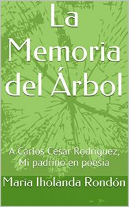 Descargar La Memoria del Árbol: A Carlos Cesar Rodriguez, Mi padrino en poesía pdf, epub, ebook