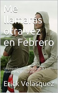 Descargar Me llamarás otra vez en Febrero: Un pequeño texto para pensar y un espacio para preguntar pdf, epub, ebook