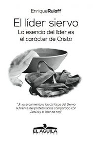 Descargar El Lider Siervo: La escencia de un lider es el caracter de Cristo pdf, epub, ebook