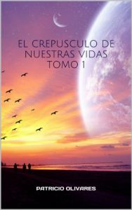 Descargar EL CREPUSCULO DE  NUESTRAS  VIDAS (EL  CREPUSCULO DE  NUESTRAS  VIDAS nº 1) pdf, epub, ebook