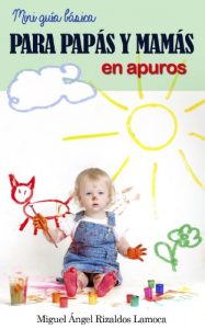 Descargar Mini guía básica para papas y mamas en apuros (Mini guia básica para papas y mamas en apuros nº 1) pdf, epub, ebook