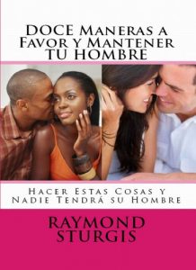 Descargar DOCE Maneras a Favor y Mantener TU HOMBRE: Hacer Estas Cosas y Nadie Tendra Su Hombre ( Spanish Edition) pdf, epub, ebook