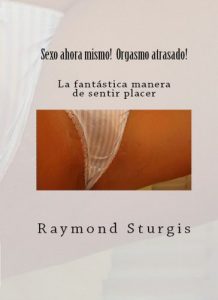 Descargar Sexo ahora mismo! Orgasmo atrasado! ( La fantástica manera de sentir placer ) ( Spanish Edition) pdf, epub, ebook