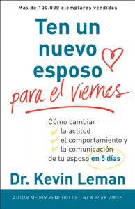 Descargar Ten un nuevo esposo para el viernes: Cambia su actitud, su conducta y la comunicación entre ambos, en cinco días pdf, epub, ebook