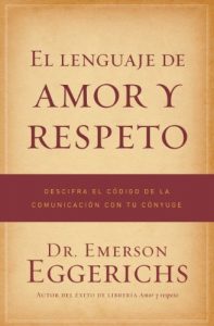 Descargar El lenguaje de amor y respeto: Descifra el código de la comunicación con tu cónyuge pdf, epub, ebook