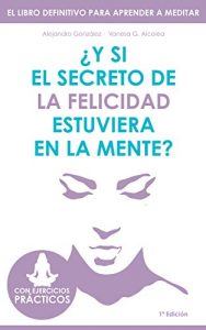 Descargar ¿Y si el secreto de la felicidad estuviera en la mente?: El libro definitivo para aprender a meditar. Con ejercicios prácticos. pdf, epub, ebook