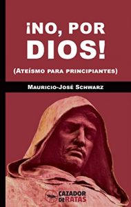 Descargar ¡No, por dios!: (Ateísmo para principiantes) pdf, epub, ebook