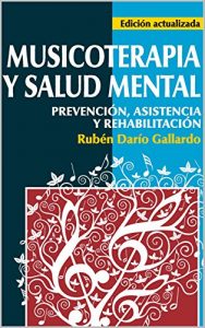 Descargar MUSICOTERAPIA Y SALUD MENTAL: Prevención, asistencia y rehabilitación.: Una guía introductoria acerca de los herramientas básicas para el uso del sonido como herramienta terapéutica. pdf, epub, ebook