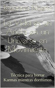 Descargar La Vida es un Ancla en un Universo en Movimiento: Técnica para borrar Karmas mientras dormimos pdf, epub, ebook