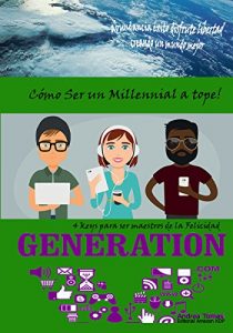 Descargar Cómo ser un millennial a tope!: 4keys & 2phrases para ser maestros de la Felicidad pdf, epub, ebook