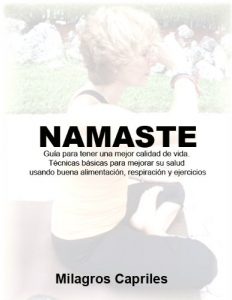Descargar NAMASTE: Guía para tener una mejor calidad de vida. Técnicas básicas para mejorar su salud usando buena alimentación, respiración y ejercicios pdf, epub, ebook