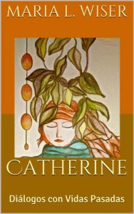 Descargar Catherine: Diálogos con Vidas Pasadas pdf, epub, ebook