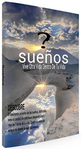 Descargar Sueños: Vive Otra Vida Dentro De Tu Vida (Entendiendo El Proposito Y Poder De Los Sueños nº 1) pdf, epub, ebook