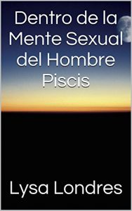 Descargar Dentro de la Mente Sexual del Hombre Piscis pdf, epub, ebook
