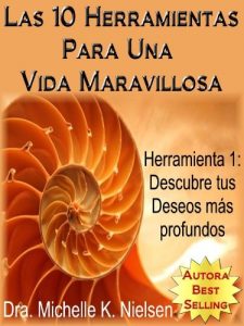 Descargar LAS 10 HERRAMIENTAS PARA UNA VIDA MARAVILLOSA- Herramienta 1: Descubre tus deseos más profundos pdf, epub, ebook