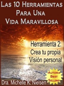Descargar LAS 10 HERRAMIENTAS PARA UNA VIDA MARAVILLOSA- Herramienta 2: Crea tu  propia visión personal pdf, epub, ebook