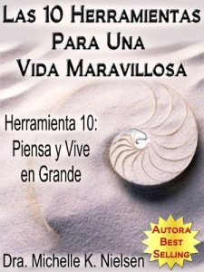 Descargar LAS 10 HERRAMIENTAS PARA UNA VIDA MARAVILLOSA-Herramienta 10: Piensa y vive en grande pdf, epub, ebook