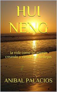 Descargar HUI NENG: la vida como un espejo creando y viendo sus reflejos pdf, epub, ebook