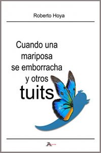 Descargar Cuando una mariposa se emborracha y otros tuits pdf, epub, ebook