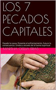 Descargar LOS 7 PECADOS CAPITALES: Pasado la causa, Presente el enfrentamiento, Futuro la consecuencia. Unidos a através de la fuente espiritual pdf, epub, ebook