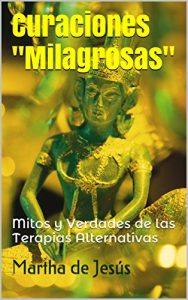 Descargar Curaciones “Milagrosas”: Mitos y Verdades de las Terapias Alternativas pdf, epub, ebook