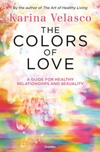 Descargar The colors of love: The guide for healthy relationships and sexuality pdf, epub, ebook