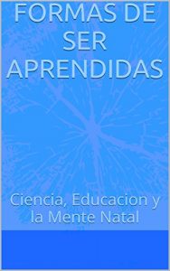 Descargar FORMAS DE SER APRENDIDAS: Ciencia, Educacion y la Mente Natal pdf, epub, ebook