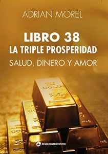 Descargar Libro 38 La Triple Prosperidad: Salud, dinero y amor pdf, epub, ebook