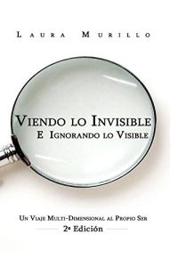 Descargar Viendo lo Invisible E Ignorando lo Visible: Un Viaje Multi Dimensional al Propio Ser pdf, epub, ebook