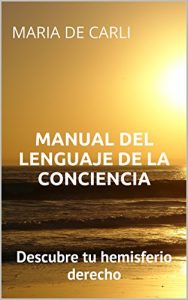 Descargar Manual del Lenguaje de la Conciencia: Descubre tu hemisferio derecho pdf, epub, ebook