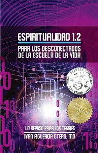 Descargar Espiritualidad 1.2 Para Los Desconectados De La Escuela De La Vida: Un Repaso Para Los Tekkies (Espiritualidad en la Escuela de la Vida) pdf, epub, ebook
