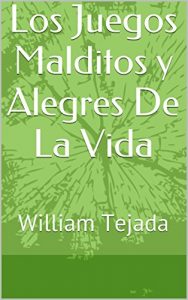 Descargar Los Juegos Malditos y Alegres De La Vida: William Tejada pdf, epub, ebook