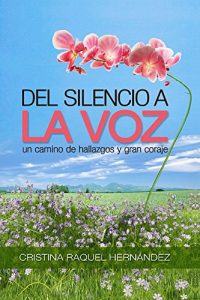 Descargar Del Silencio a la Voz: Un Camino de Hallazgos y Gran Coraje pdf, epub, ebook