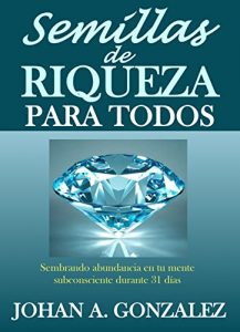 Descargar Semillas de Riqueza para todos: Sembrando abundancia en tu mente subconsciente durante 31 dias pdf, epub, ebook