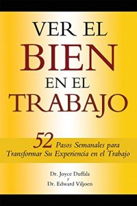 Descargar Ver El Bien En EL Trabajo: 52 Pasos Semenales Para Transformar Su Experiencia En El Trabajo pdf, epub, ebook