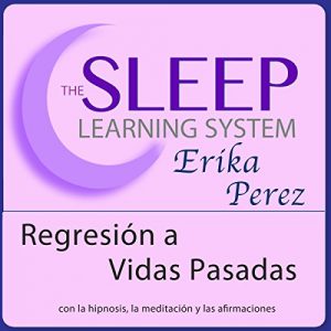 Descargar Regresión a Vidas Pasadas con Hipnosis, Subliminales Afirmaciones y Meditación Relajante (El Sistema de Aprendizaje del Sueño) pdf, epub, ebook