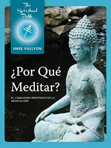 Descargar ¿Por Qué Meditar?: El Verdadero Propósito de la Meditación (Serie El camino espiritual nº 1) pdf, epub, ebook