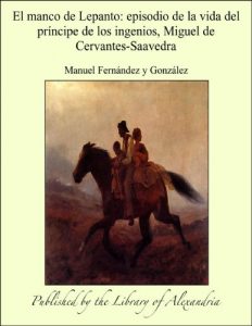 Descargar El manco de Lepanto: Episodio de la vida del prêncipe de los ingenios, Miguel de Cervantes-Saavedra pdf, epub, ebook