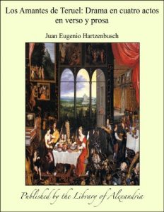 Descargar Los Amantes de Teruel: Drama en cuatro actos en verso y prosa pdf, epub, ebook