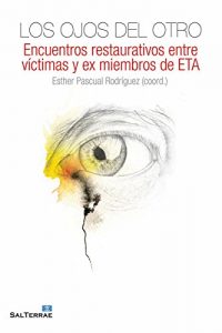 Descargar LOS OJOS DEL OTRO. Encuentros restaurativos entre víctimas y ex miembros de ETA (Fuera de colección) pdf, epub, ebook