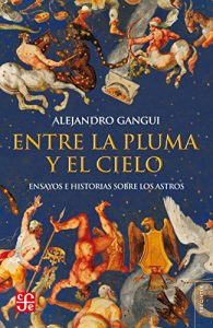 Descargar Entre la pluma y el cielo. Ensayos e historias sobre los astros pdf, epub, ebook