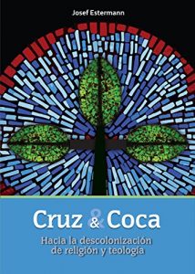 Descargar Cruz y Coca: Hacia la descolonización de religión y teología pdf, epub, ebook
