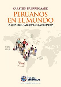 Descargar Peruanos en el mundo: Una etnografía global de la migración pdf, epub, ebook