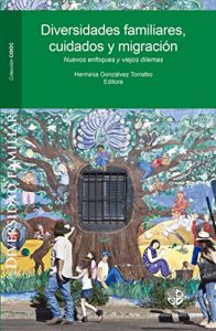 Descargar Diversidades familiares, cuidados y migración: Nuevos enfoques y dilemas pdf, epub, ebook