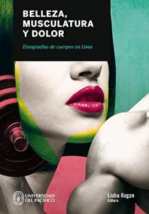 Descargar Belleza, Musculatura y Dolor: Etnografías de cuerpos en Lima pdf, epub, ebook