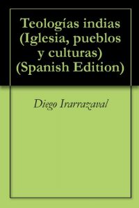 Descargar Teologías indias (Iglesia, pueblos y culturas nº 32) pdf, epub, ebook