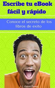 Descargar Escribe tu ebook facil y rapido: Conoce el secreto de los libros de exito pdf, epub, ebook