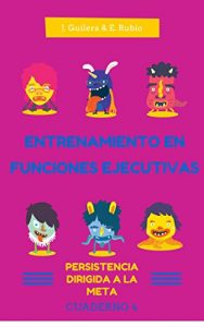 Descargar Entrenamiento en Funciones Ejecutivas. Persistencia Dirigida a la Meta. Cuaderno 4.: Fichas para trabajar Funciones Ejecutivas. Persistencia Dirigida a la Meta. Cuaderno 4. pdf, epub, ebook
